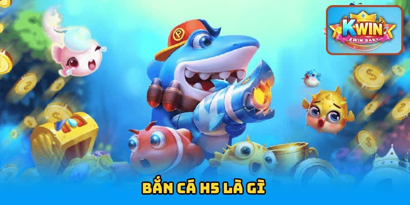 Bắn cá H5 là gì?