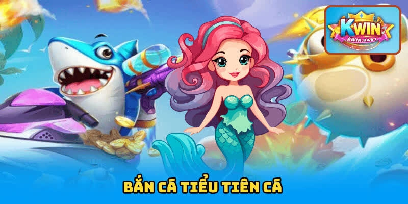 Bắn Cá Tiểu Tiên Cá – Đại Dương Mở Hội Thợ Săn Bội Thu