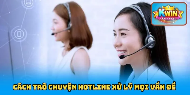 Cách trò chuyện hotline xử lý mọi vấn đề