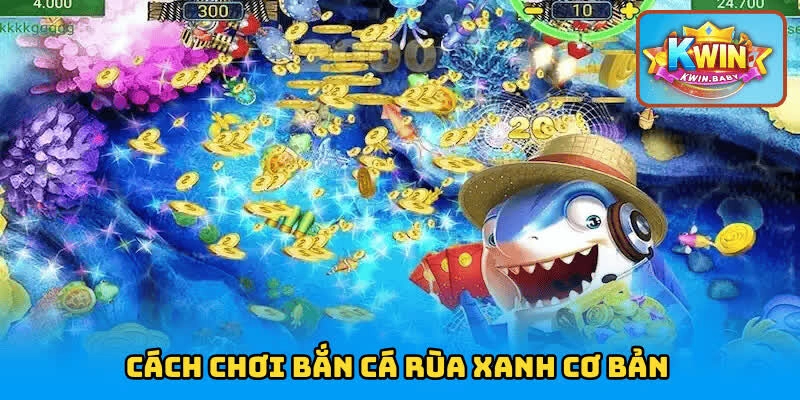 Cách chơi bắn cá Rùa Xanh cơ bản