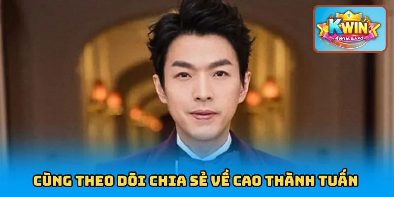 Cùng theo dõi chia sẻ về Cao Thành Tuấn