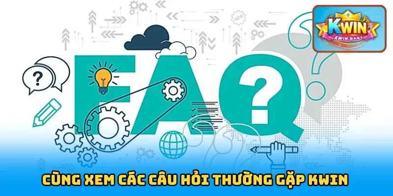 Cùng xem các câu hỏi thường gặp KWIN