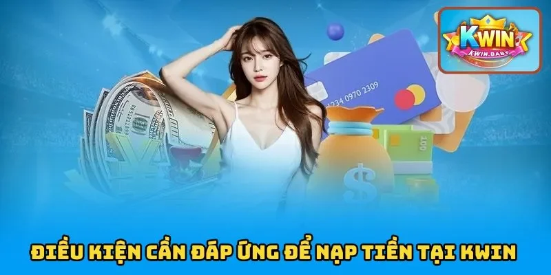 Điều kiện nạp tiền KWIN thành công