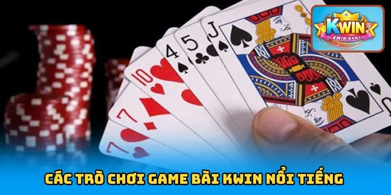 Các trò chơi game bài KWIN nổi tiếng 