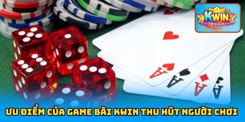 Ưu điểm của game bài KWIN thu hút hàng nghìn người chơi 