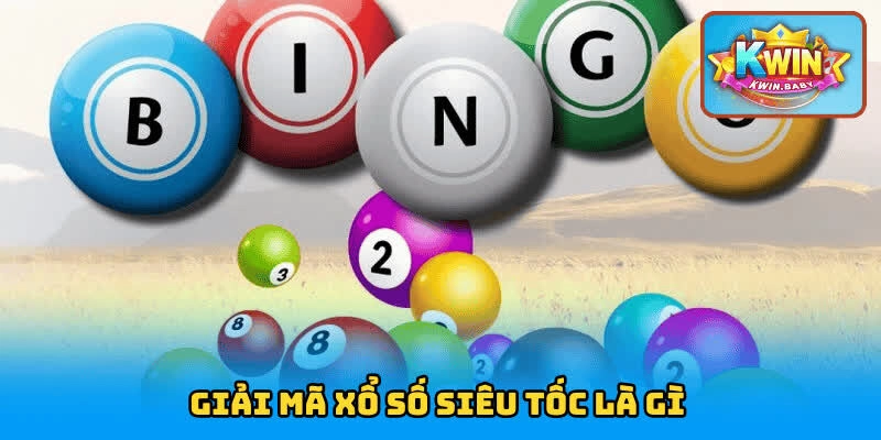 Giải mã xổ số siêu tốc là gì