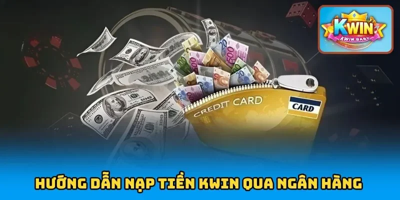 Hướng dẫn nạp tiền KWIN qua hình thức chuyển khoản ngân hàng