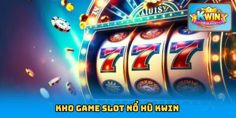 Kho game slot nổ hũ KWIN có vô vàn trò chơi