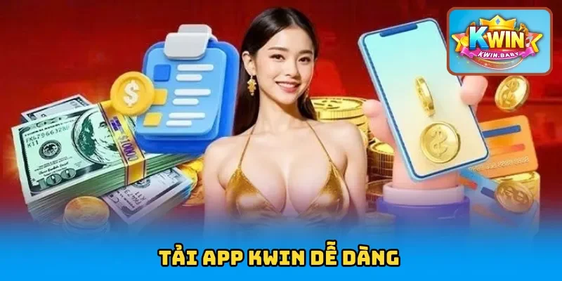 Tải app KWIN dễ dàng cho cả android và ios