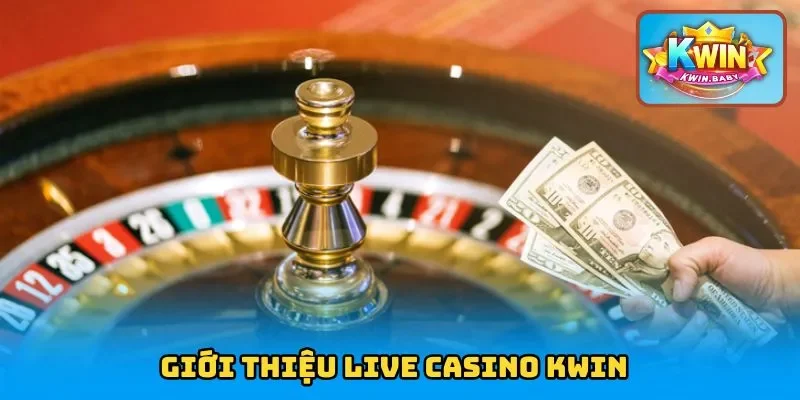 Giới thiệu live casino KWIN  