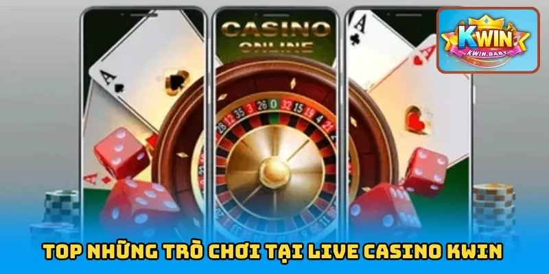 TOP những trò chơi tại live casino KWIN 
