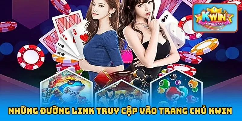Những đường link truy cập vào trang chủ nhà cái KWIN