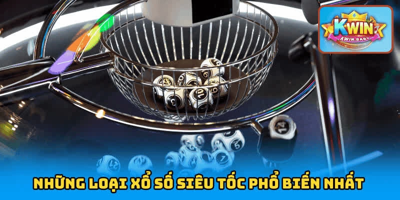 Những loại xổ số siêu tốc phổ biến nhất