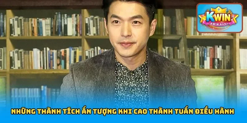 Những thành tích ấn tượng khi Thành Tuấn điều hành