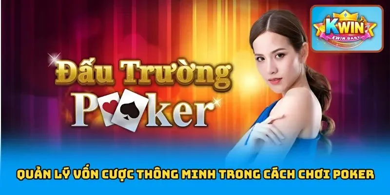 Quản lý vốn cược thông minh trong cách chơi poker