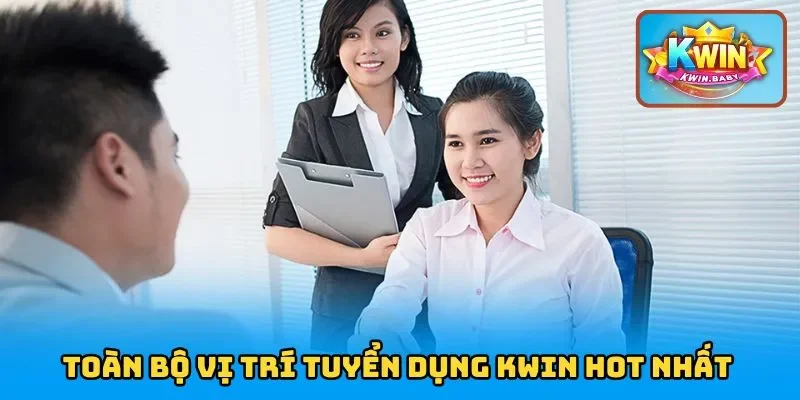 Toàn bộ những vị trí tuyển dụng KWIN hot nhất