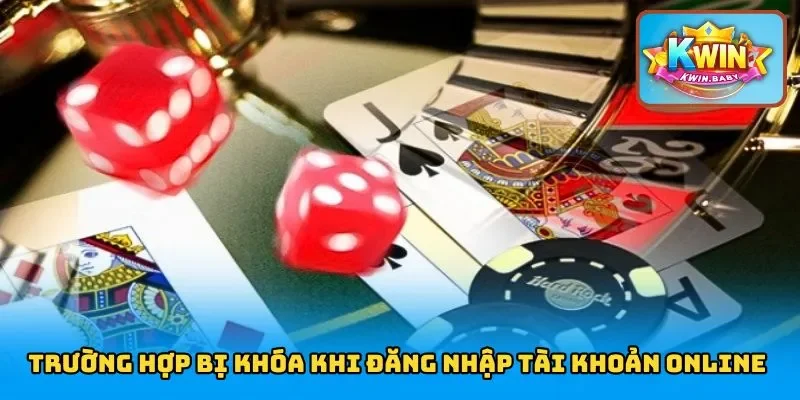 Trường hợp bị khóa khi đăng nhập tài khoản online