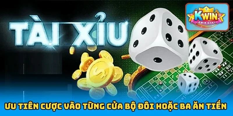 Ưu tiên cược vào từng cửa bộ đôi hoặc ba ăn tiền